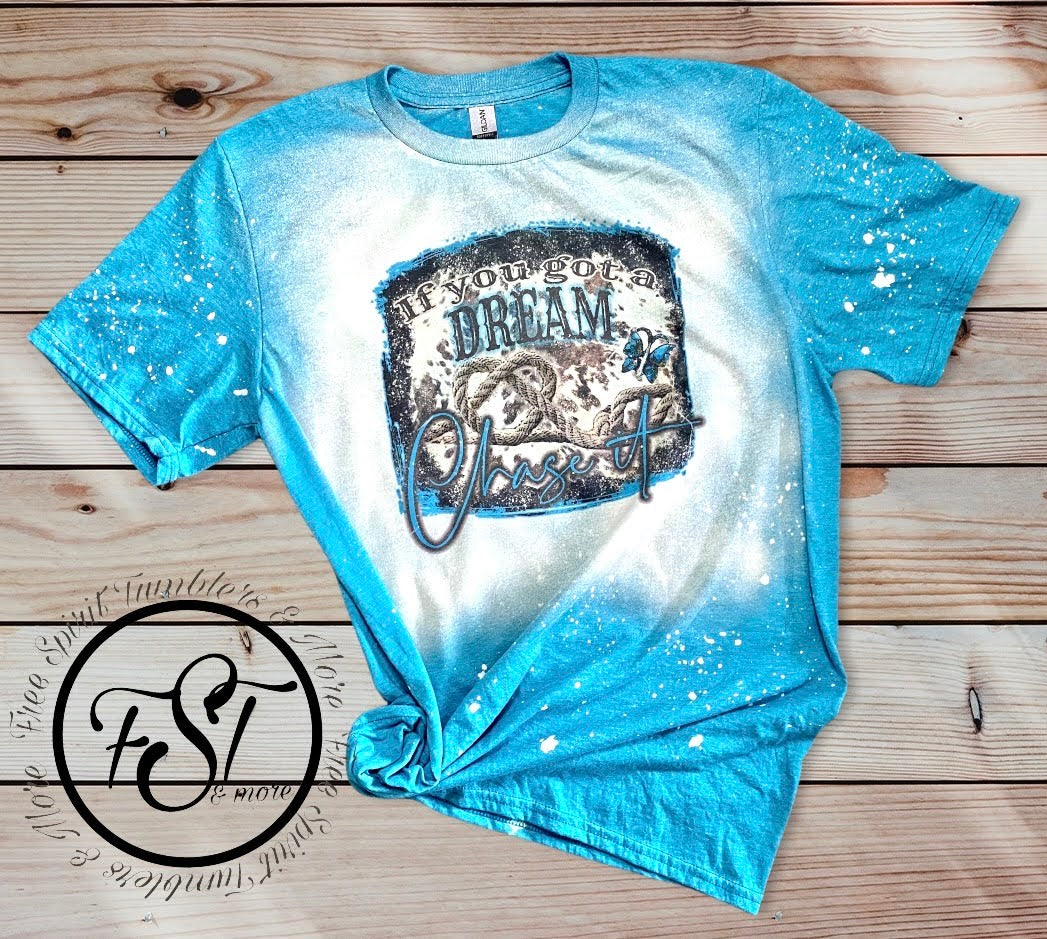 If you got a Dream Chase it Bleached sublimated T-shirt