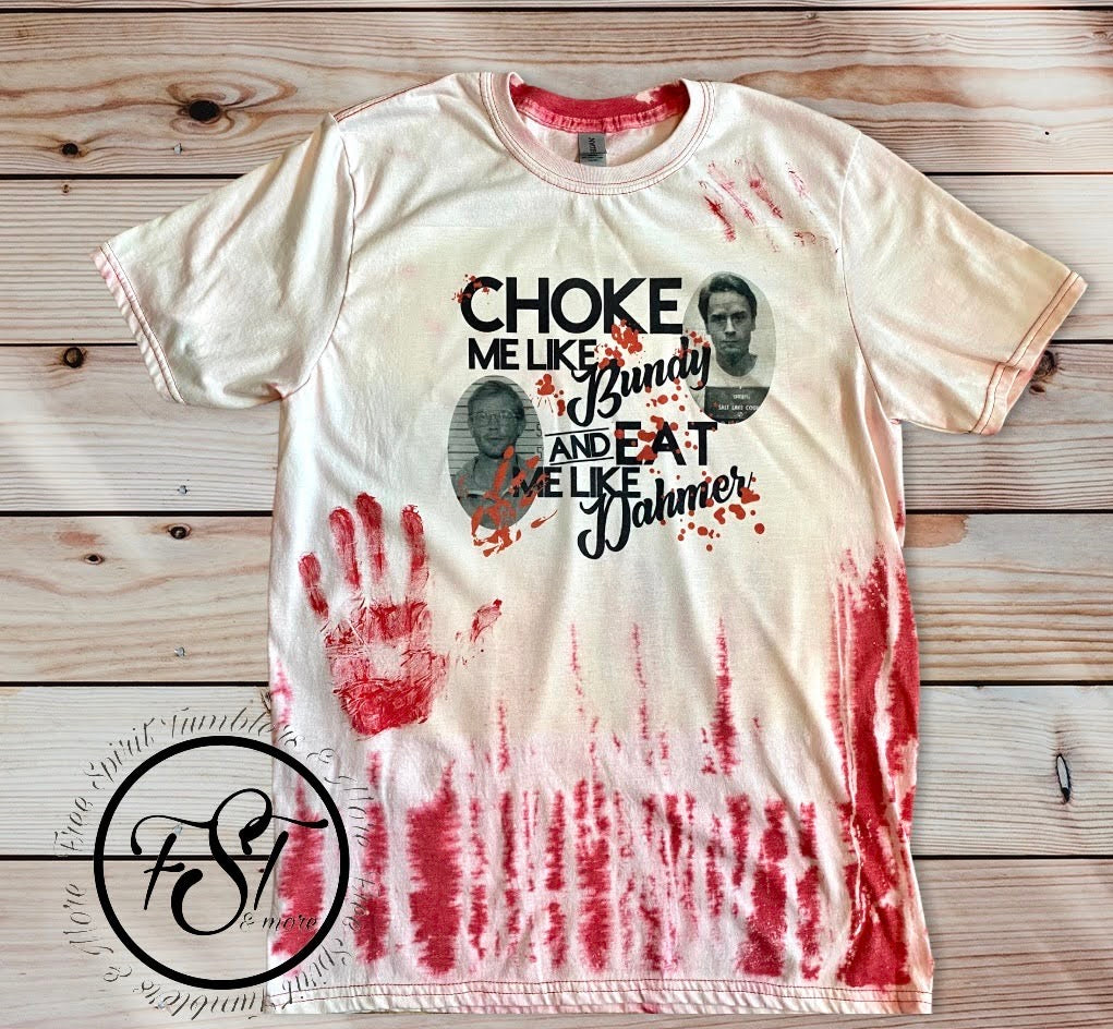 Choke me like Bundy bleached T-shirt